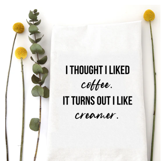 Thought I Liked Coffee Tea Towel