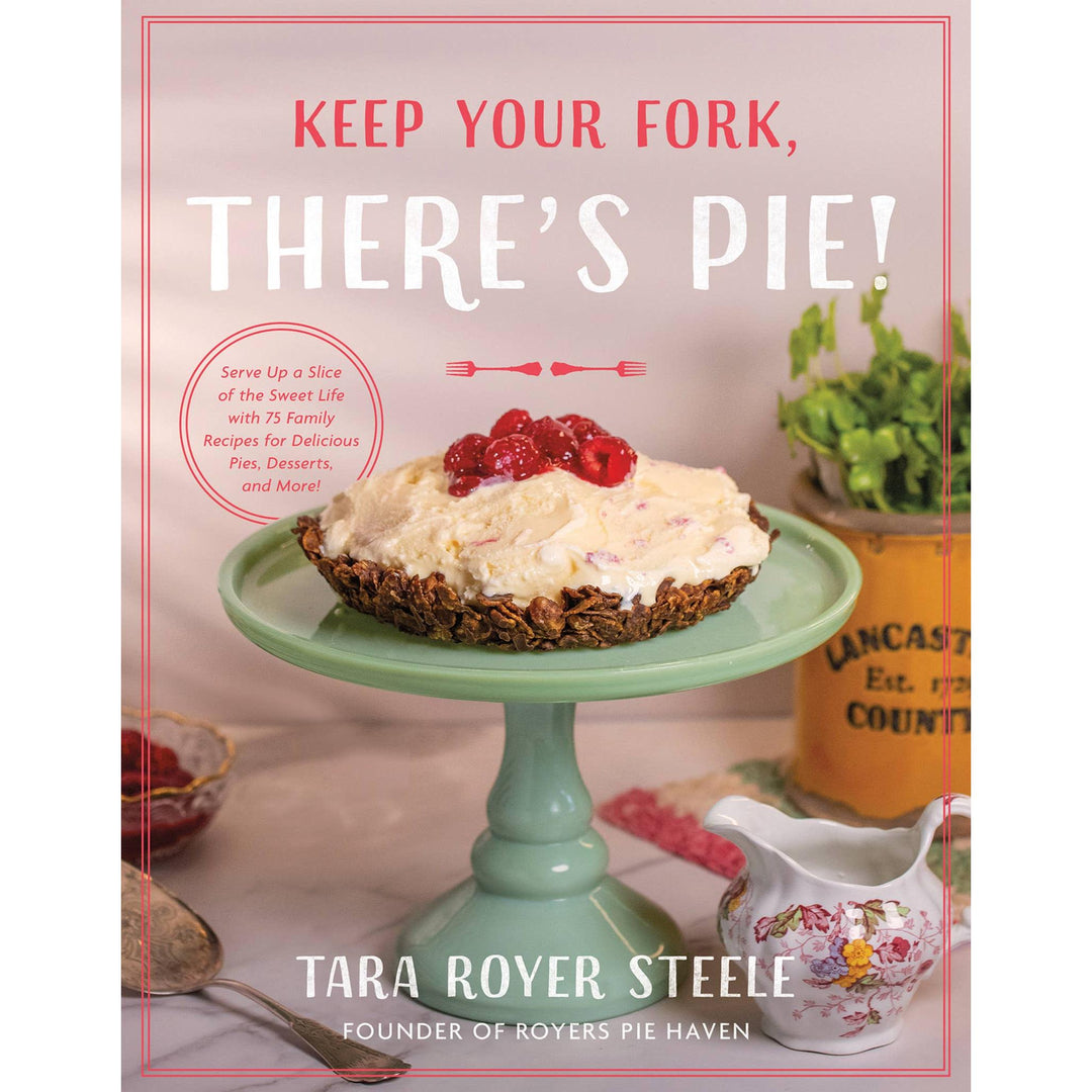 Front cover of the "Keep Your Fork, There's Pie!" hardcover cookbook by Tara Royer Steele, featuring a delicious strawberry-topped pie.