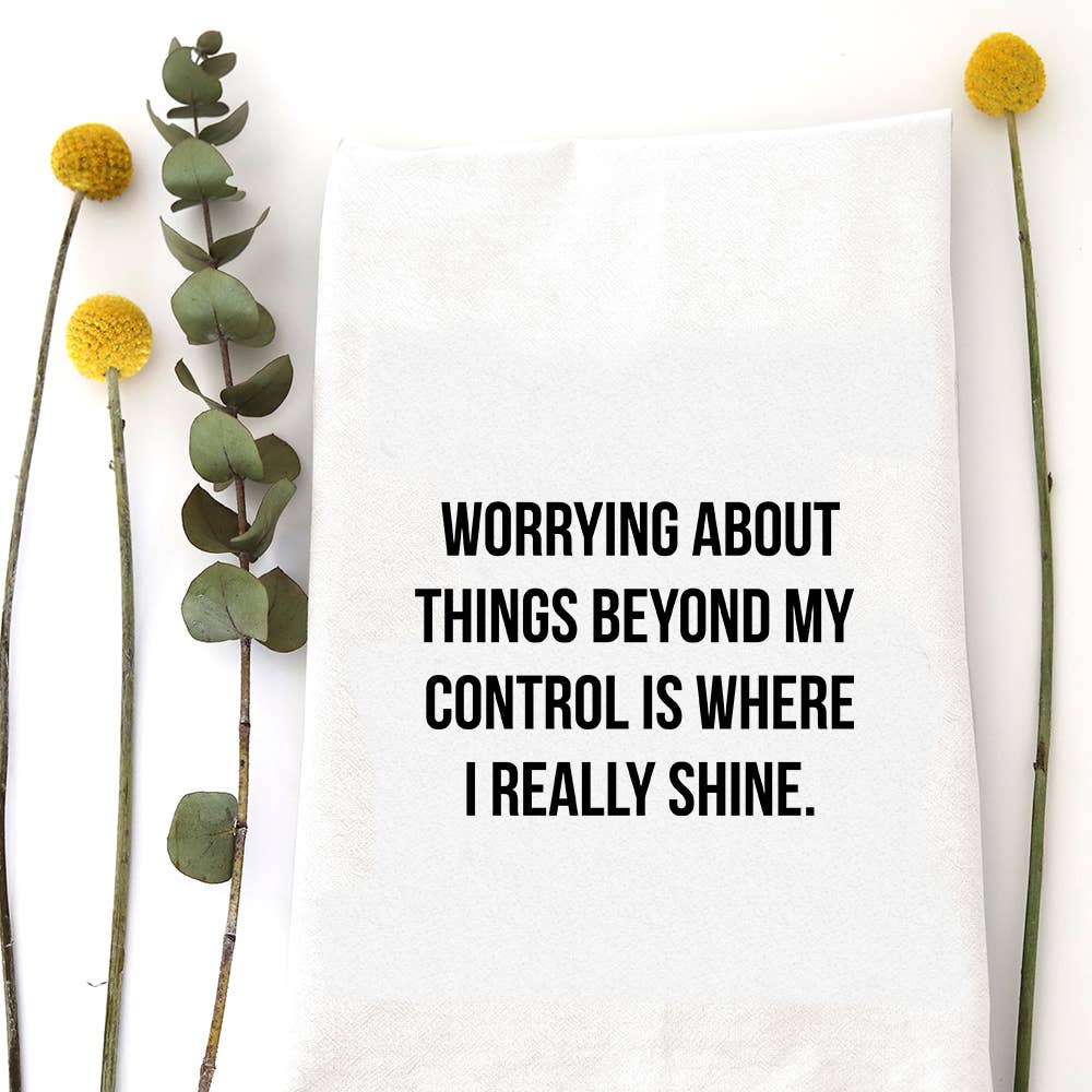 WORRYING ABOUT THINGS - TEA TOWEL