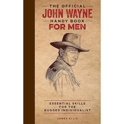 The Official John Wayne Handy Book for Men: Essential Skills for the Rugged Individualist