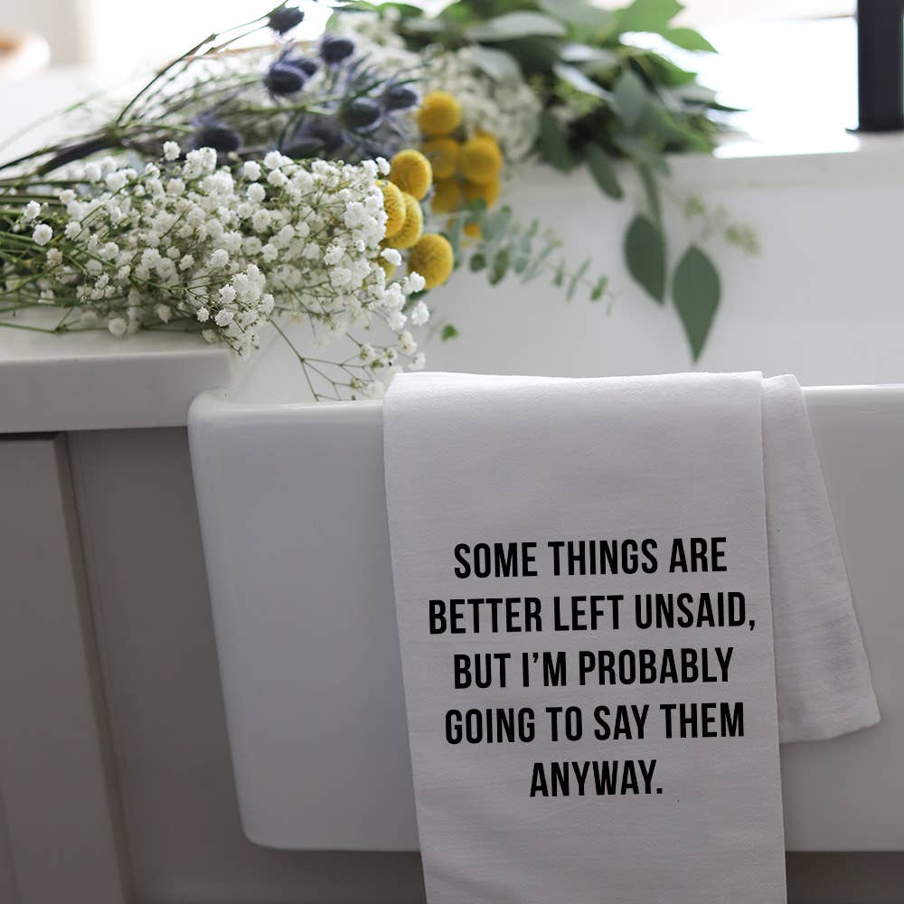 Better Left Unsaid Tea Towel - 100% Cotton Flour Sack Kitchen Towel