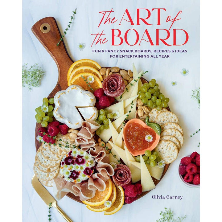 Art of the Board: Fun &amp; Fancy Snack Boards, Recipes &amp; Ideas