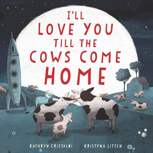 Front cover of the "I'll Love You Till the Cows Come Home" board book, featuring a whimsical illustration of a cow in a rocket ship.